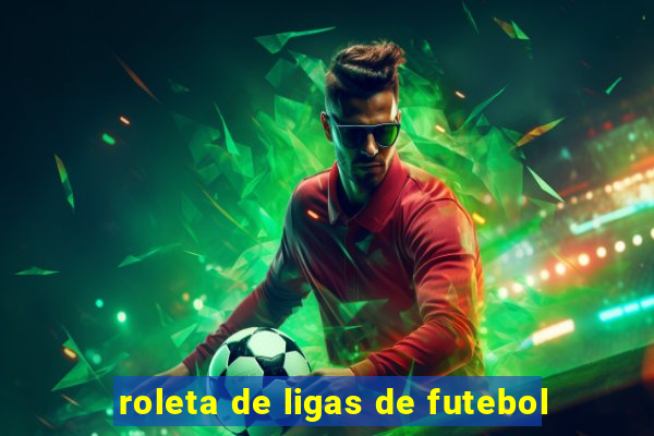 roleta de ligas de futebol